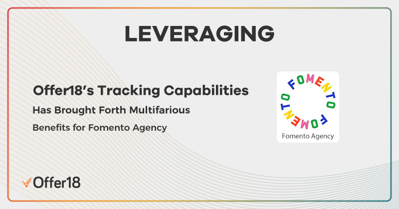 Leveraging Offer18’s Tracking Capabilities has Brought Forth Multifarious Benefits for Fomento Agency