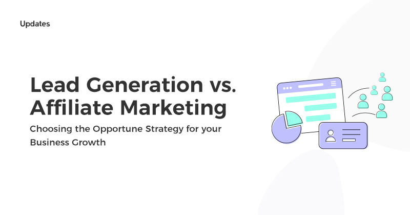 Lead Generation vs. Affiliate Marketing: Choosing the Opportune Strategy for your Business Growth
