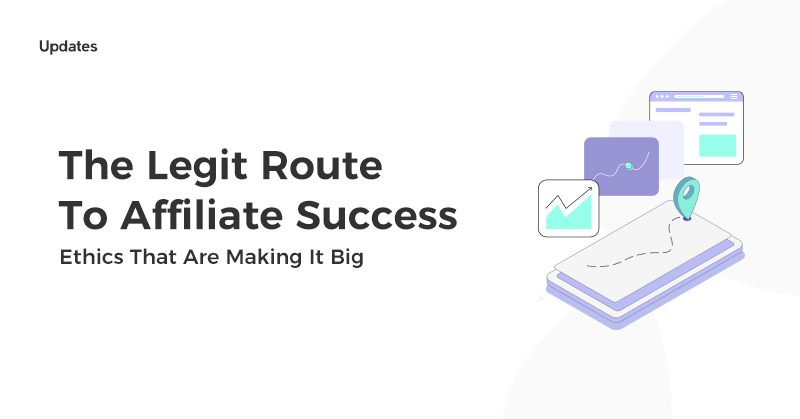 The Legit Route To Affiliate Success: Ethics That Are Making It Big