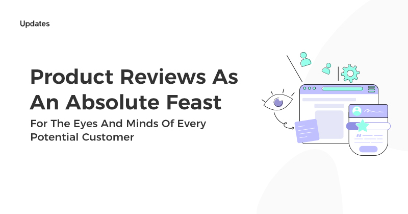 Product Reviews As An Absolute Feast For The Eyes And Minds Of Every Potential Customer