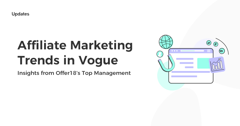 Affiliate Marketing Trends in Vogue: Insights from Offer18’s Top Management